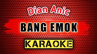 BANG EMOK - Dian Anic - KARAOKE