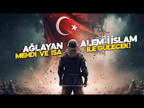 AĞLAYAN ALEM-İ İSLAM MEHDİ VE İSA (A.S) İLE GÜLECEK!