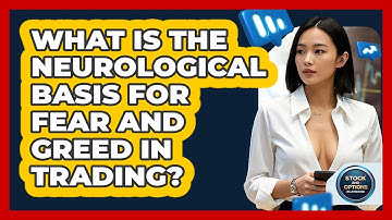 What Is The Neurological Basis For Fear And Greed In Trading? - Stock and Options Playbook