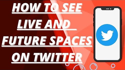 How to see live and future spaces on twitter