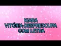 Kiara Vitória-Despreocupa com letra