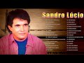 Las 30 Grandes Sucessos de Sandro Lúcio - As Melhores Músicas de Sandro Lúcio