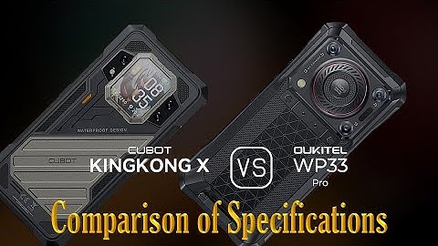 Cubot KingKong X vs. Oukitel WP33 Pro: A Comparison of Specifications