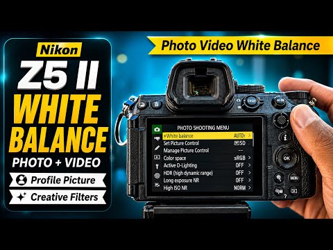 Nikon Z5II White Balance explained / Nikon Z5 Color Settings #nikonz5ii