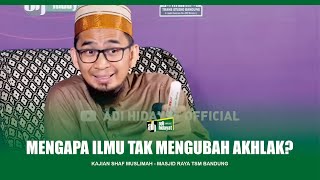 Mengapa Ilmu Tidak Mengubah Akhlak? - Ustadz Adi Hidayat