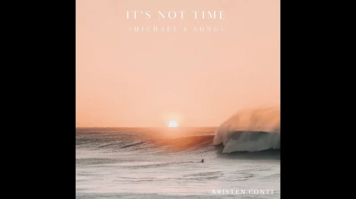 It's Not Time (Michael's Song), by Kristen Conti