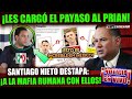 ¡LE CARGÓ EL PAYASO AL PRIAN! SANTIAGO NIETO EXPONE A LA MAFIA RUMANA CON EX GOBERNADOR DEL PRI