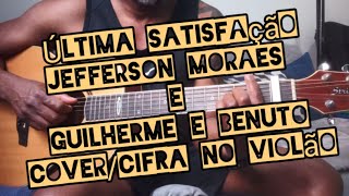 Última Satisfação - Jefferson Moraes e Guilherme & Benuto - como tocar no violão - cover/cifra