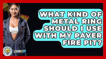 What Kind Of Metal Ring Should I Use With My Paver Fire Pit? - LearnToDIY360.com