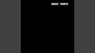 Ghost Tropic Ghost Tropic