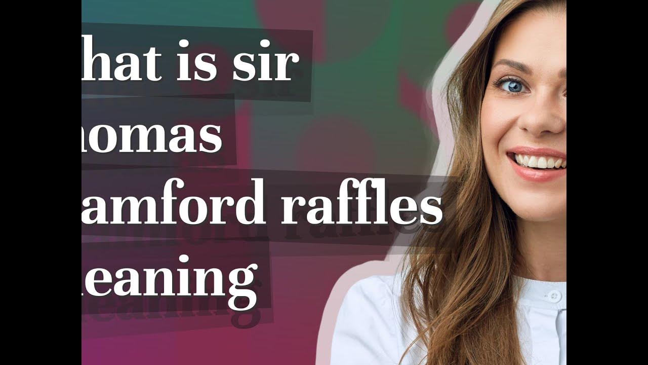 Sir Thomas Stamford Raffles Meaning Of Sir Thomas Stamford Raffles sir-thomas-stamford-raffles-meaning-of-sir-thomas-stamford-raffles