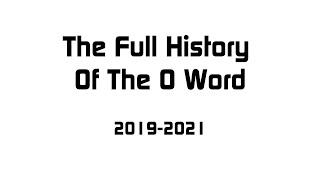 The History of The O Word (October 2019-February 2021)