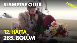 Kısmetse Olur 12 Hafta 285 Bölüm - Full Bölüm