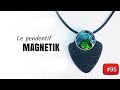 Tutoriel complet du pendentif Magnetik | édition 2019