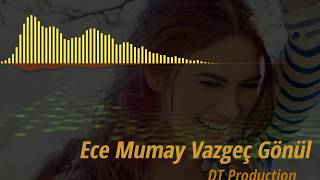 Ece Mumay - Vazgeç Gönül Remix dT Resimi