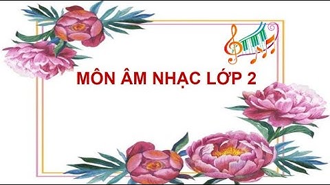 ÂM NHẠC LỚP 2 TIẾT 15