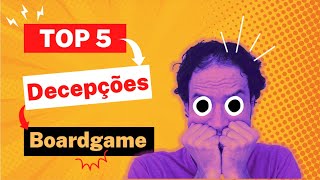 As nossas 5 maiores decepções nos jogos de tabuleiro