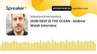 HOW DEEP IS THE OCEAN - Andrew Walsh Interview