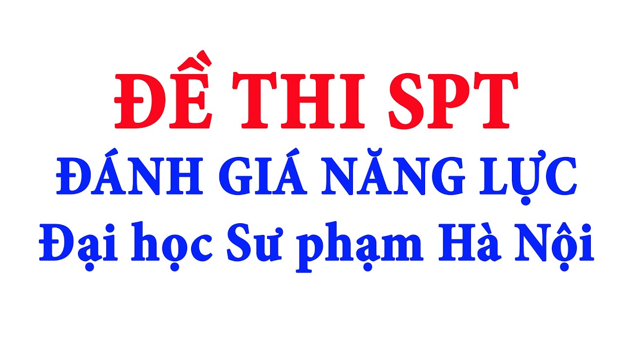Chữa đề thi chính thức SPT - ĐGNL Đại học Sư phạm Hà Nội