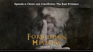 Forbidden History Podcast | Season 2 | Episode 6: Christ and Crucifixion: The Real Evidence