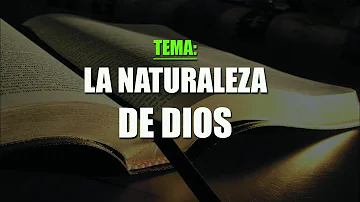 ¿Cuál es la naturaleza de Dios?