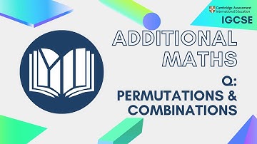 CIE IGCSE Additional Maths: Permutations & Combinations (Questions)