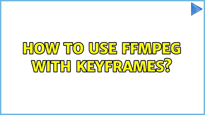 How to use ffmpeg with keyframes?