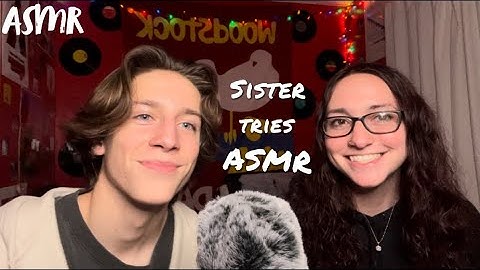 My Sister Tries ASMR for the First Time… (trigger assortment)