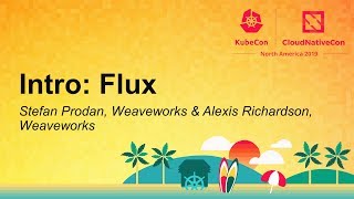 Intro: Flux - Stefan Prodan, Weaveworks & Alexis Richardson, Weaveworks