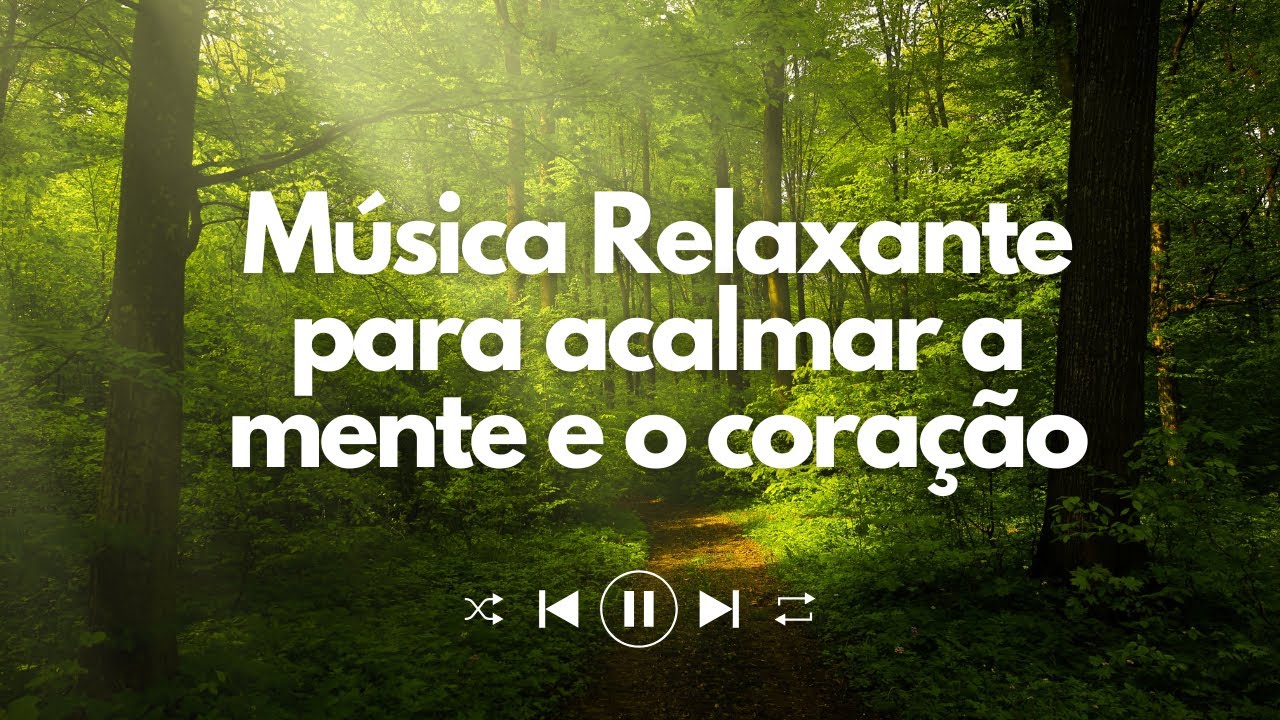 Música Relaxante para Acalmar a Mente e o Coração – Técnica de ...