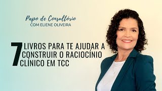 DICAS: 7 LIVROS PARA TE AJUDAR A CONSTRUIR O RACIOCÍNIO CLÍNICO EM TCC