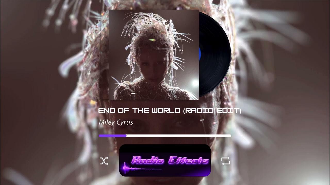 End of the World - Miley Cyrus (Radio Edit) End of the World - Miley Cyrus (Radio Edit)