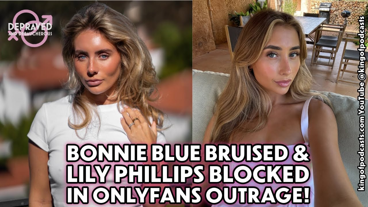 Bonnie Blue Bruised and Lily Phillips Blocked in OnlyFans Outrage! - YouTube