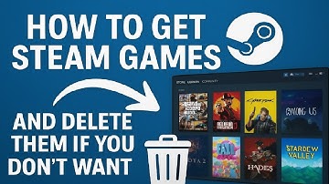 How to Get Steam Games and Delete Them If You Don’t Want Them