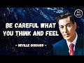 Neville Goddard | Be Careful What You THINK And FEEL | QUOTE