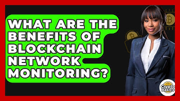 What Are The Benefits Of Blockchain Network Monitoring? - CryptoBasics360.com