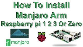 How To Install Manjaro Arm On The Raspberry pi 1 2 3 Or Zero