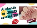 PINTANDO AS UNHAS COM BATOM