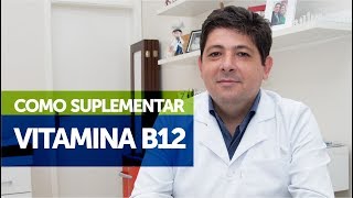 Vitamina B12 - Como Suplementar