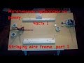 Натягивание проволоки на рамку. Часть 1. Stringing wire frame. part 1