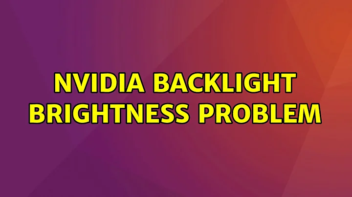 Ubuntu: nvidia backlight brightness problem (7 Solutions!!)