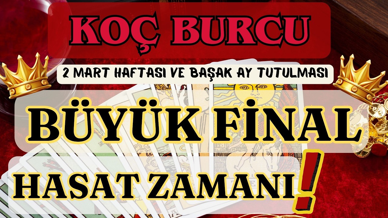 KOÇ BURCU 👑 BÜYÜK FİNAL❗HASAT ZAMANI❗🌕 2 MART HAFTASI VE 3 MART BAŞAK AY TUTULMASI 🌕