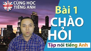 [Tập nói tiếng Anh] - Bài 1: Chào hỏi bằng tiếng Anh -Cho người Việt ở Hải ngoại