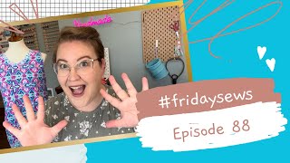 #fridaysews Ep. 88: ✨10✨ Makes in 1 Friday Sews🙌