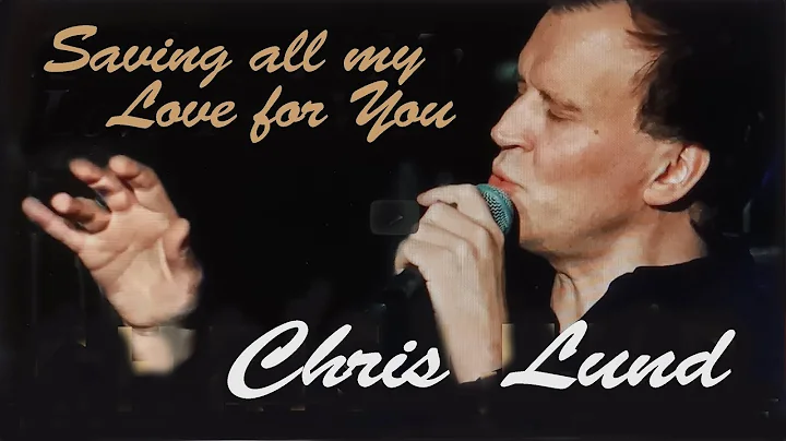 Saving All My Love For you - Chris Lund  | VHO