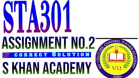 STA301 ASSIGNMENT NO.2(2021) 💯% CORRECT SOLUTION.|PROBABILITY|MEAN|STANDARD ERROR||S KHAN ACADEMY||