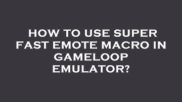 How to use super fast emote macro in gameloop emulator?