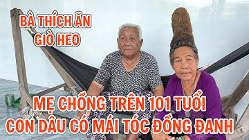 Chuyện lạ con dâu có mái tóc đồng đanh và mẹ chồng trên 101 tuổi TÀI U MINH THƯỢNG KG