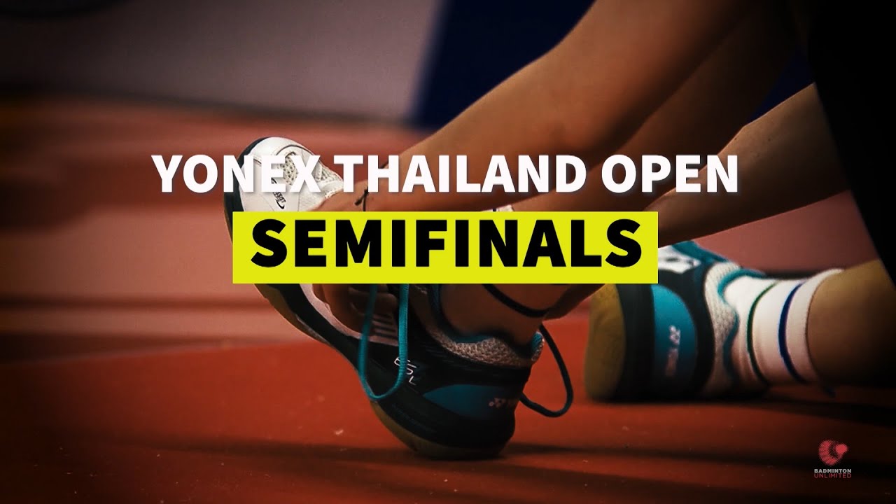 Badminton Unlimited YONEX Thailand Open Semifinals BWF 2021