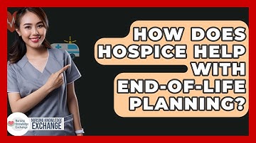 How Does Hospice Help With End-of-Life Planning? - Nursing Knowledge Exchange